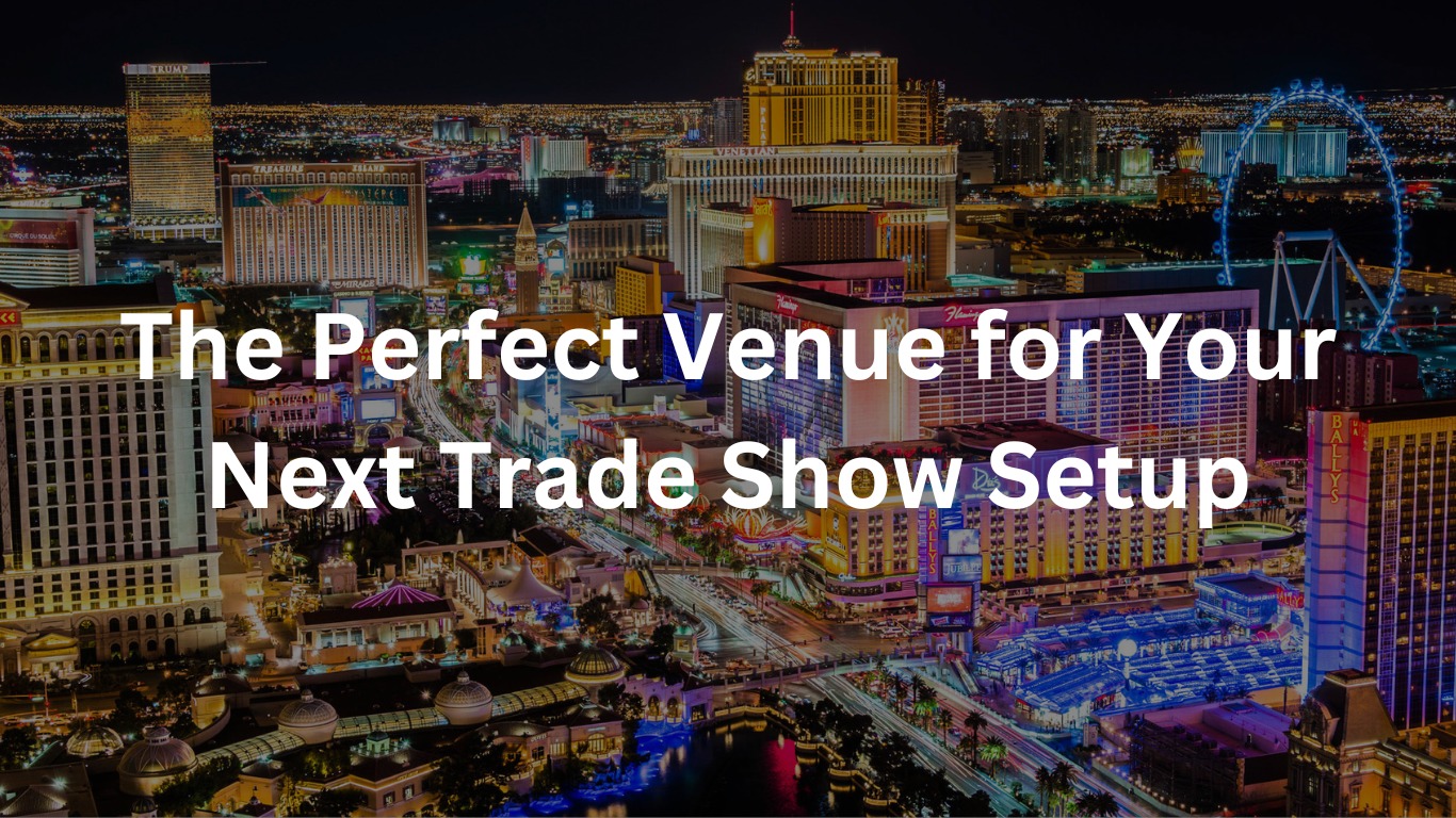 What Makes Las Vegas The Perfect Venue for Your Trade Shows